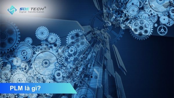 PLM là gì? Tìm hiểu Hệ thống Quản lý vòng đời sản phẩm từ A - Z