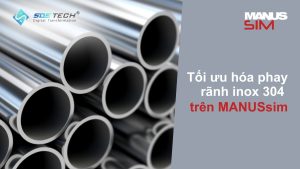 Tối ưu hóa phay rãnh inox 304 trên MANUSsim