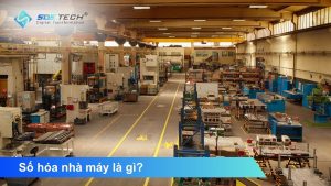 Số hóa nhà máy là gì? Cẩm nang triển khai mô hình Smart Factory toàn diện