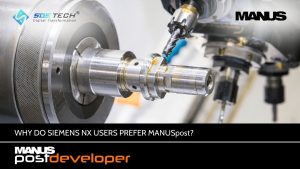 Vì sao người dùng Siemens NX chọn MANUSpost cho post processor CNC?