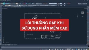 Lỗi thường gặp khi sử dụng phần mềm CAD và cách tránh hiệu quả